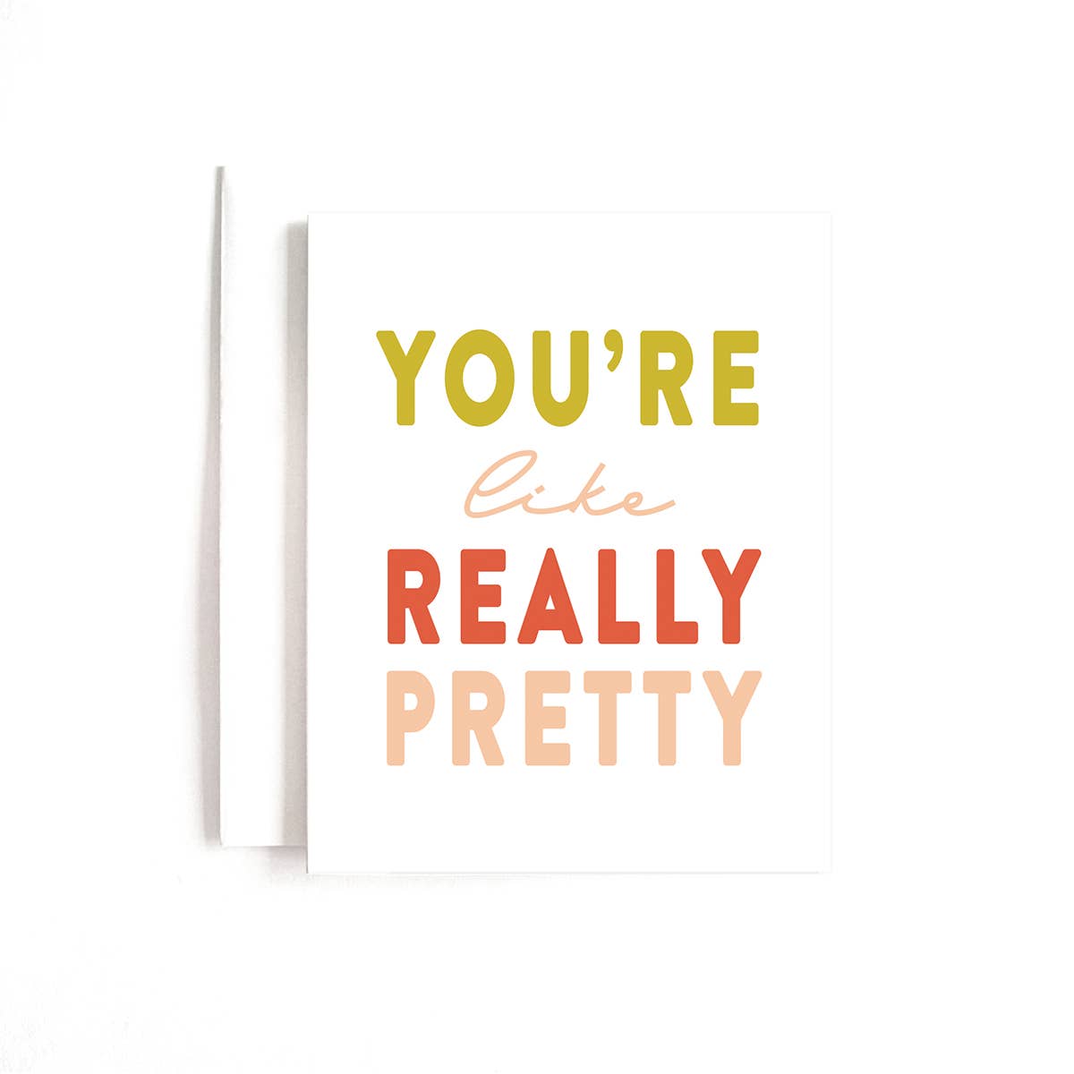 You're Like Really Pretty Card