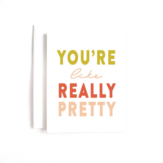 You're Like Really Pretty Card